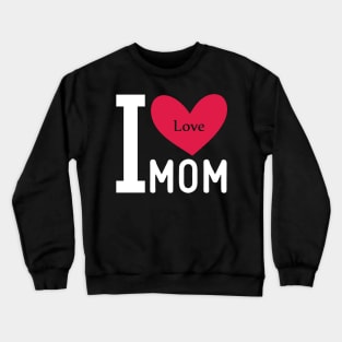 love i mom Crewneck Sweatshirt